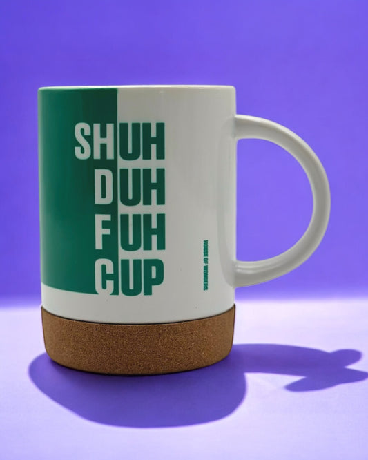 "Shuh Duh Fuh Cup" Mug